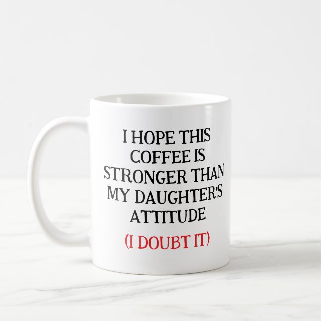 I Hope This Coffee Is Stronger Than My Daughter’s  Coffee Mug (Left)
