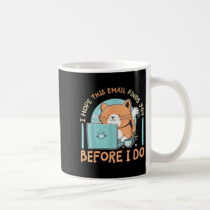 I Hope This Email Finds You Before I Do Coffee Mug