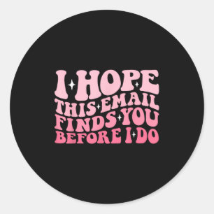 I Hope This Email Finds You Before I Do Funny Groo Classic Round Sticker