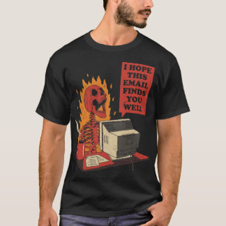 I Hope This Email Finds You Well Funny Skeleton T- T-Shirt