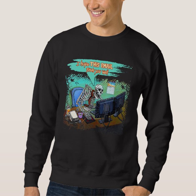I Hope This Email Finds You Well Skeleton Hallowee Sweatshirt (Front)