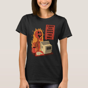 I Hope This Email Finds You Well Skeleton T-Shirt