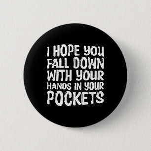 I Hope You Fall Down With Your Hands In Your Pocke 6 Cm Round Badge