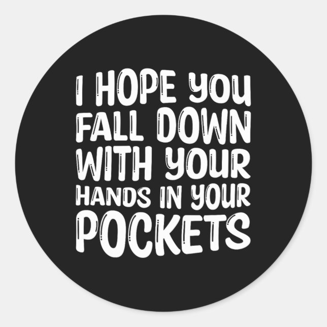 I Hope You Fall Down With Your Hands In Your Pocke Classic Round Sticker (Front)