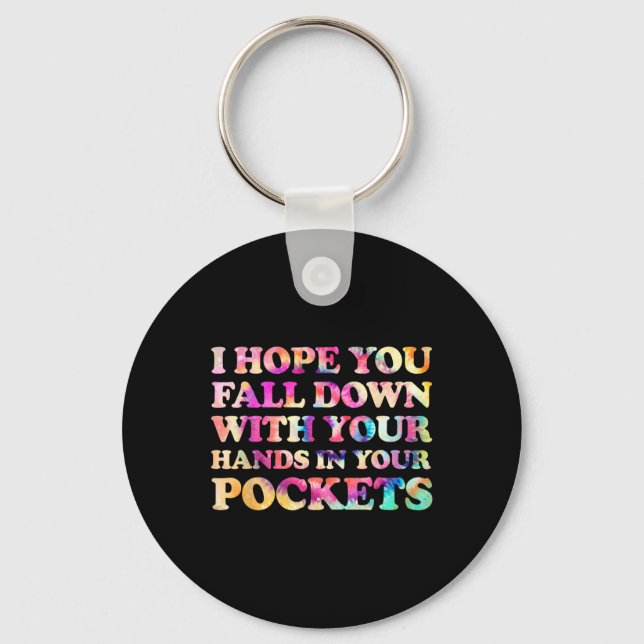 I Hope You Fall Down With Your Hands In Your Pocke Key Ring (Front)