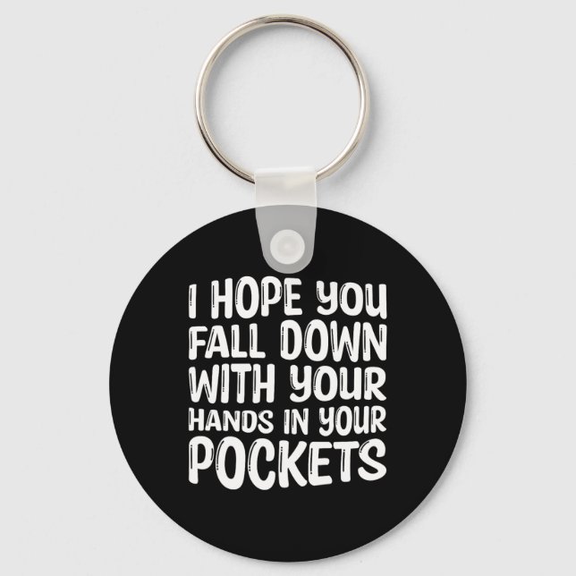 I Hope You Fall Down With Your Hands In Your Pocke Key Ring (Front)