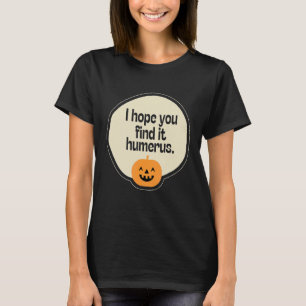 i hope you find it humerus Halloween T-Shirt