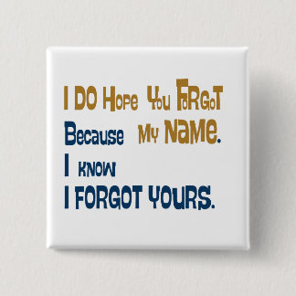 I hope you forgot my name (the button) 15 cm square badge