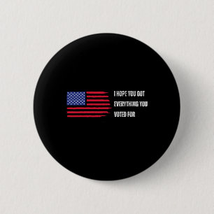 I Hope You Got Everything You Voted For Trump Elec 6 Cm Round Badge