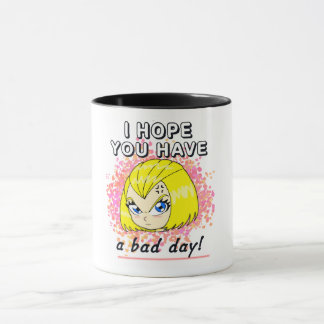 I hope you have a bad day! mug