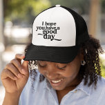 I Hope You Have a Good Day Black Type Trucker Hat<br><div class="desc">This "I Hope You Have a Good Day" Black Type Trucker Hat spreads a positive message. Whether you're hitting the beach or running errands,  this hat is a stylish way to brighten your day and those around you.</div>