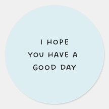 I Hope You Have a Good Day