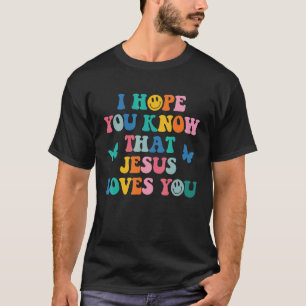 I Hope You Know That Jesus Loves You Trendy Bible  T-Shirt