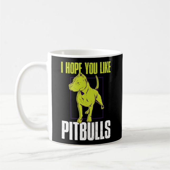 I Hope You Like Pitbulls Coffee Mug (Left)