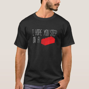 I Hope You Step On A Toy Brick - Bad Luck Building T-Shirt