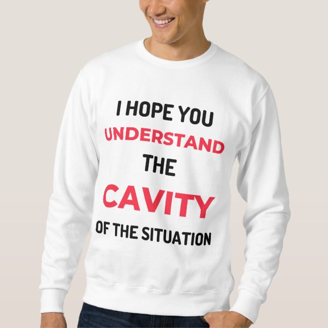 I Hope You Understand The Cavity 2 Sweatshirt (Front)