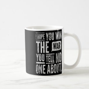I Hope You Win The War You Tell About. By Yoraytee Coffee Mug