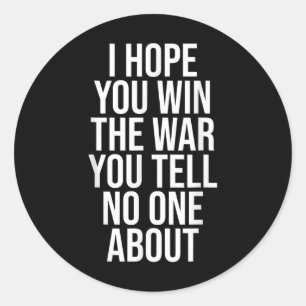 I Hope You Win The War You Tell About Support Syst Classic Round Sticker