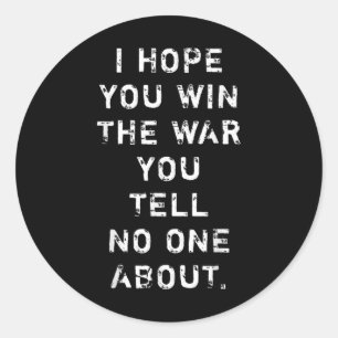I Hope You Win The War You Tell Nobody About Classic Round Sticker