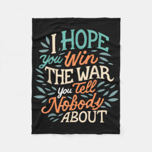 I Hope You Win The War You Tell Nobody About Fleece Blanket