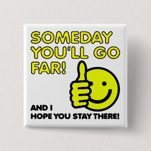 I Hope You'll Go Far Funny Badge Pin Button