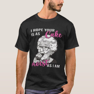 I Hope Your Cake Is As Moist As I Am Grandma Cupca T-Shirt