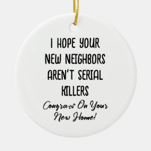 I Hope Your New Neighbours Aren't Serial Killers Ceramic Tree Decoration