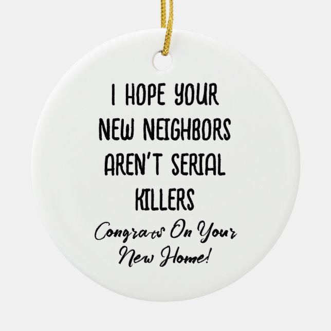 I Hope Your New Neighbours Aren't Serial Killers Ceramic Tree Decoration (Front)