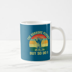 I Horrors Persist But So Angry Coffee Mug
