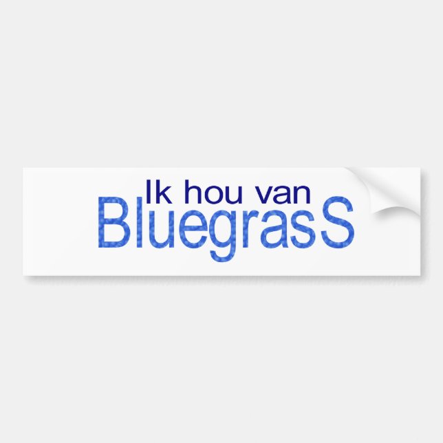 I hou van Bluegrass Bumper Sticker (Front)