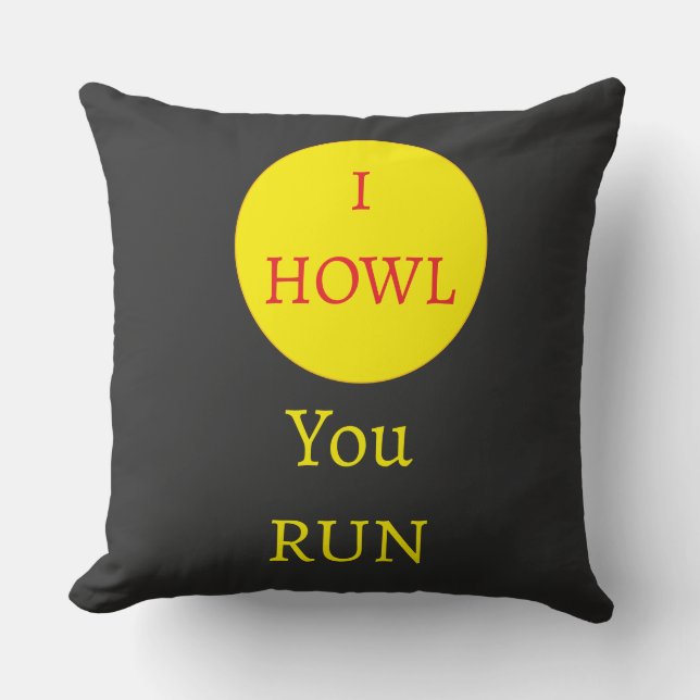 "I howl, You Run" werewolf moon Throw Pillow (Front)