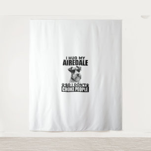 I Hug My Airedale So I Dont Choke People Funny Dog Tapestry