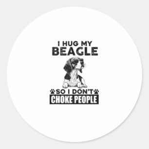 I Hug My Beagle So I Dont Choke People Funny Dog P Classic Round Sticker