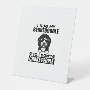 I Hug My Bernedoodle So I Dont Choke People Funny Pedestal Sign