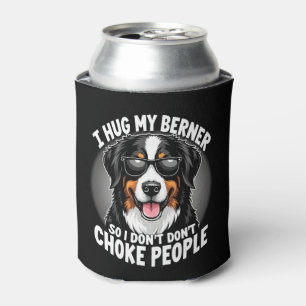 I Hug My Berner So I Dont Choke People Funny Dog P Can Cooler