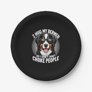I Hug My Berner So I Dont Choke People Funny Dog P Paper Plate