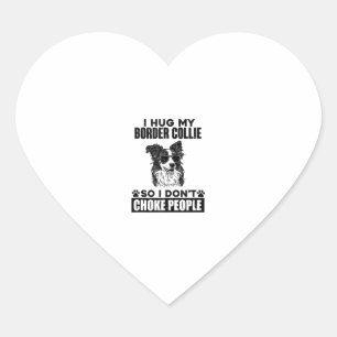 I Hug My Border Collie So I Dont Choke People Funn Heart Sticker
