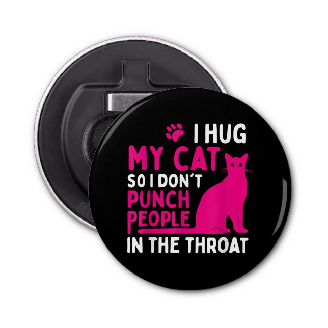 I Hug My Cat So I Don't Punch People - Cat Lover Bottle Opener (Front)