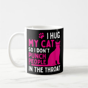 I Hug My Cat So I Don't Punch People - Cat Lover Coffee Mug