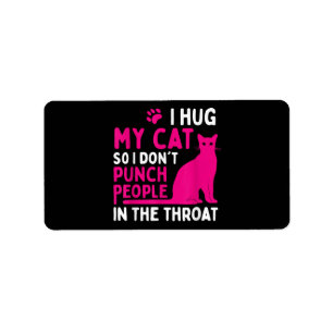 I Hug My Cat So I Don't Punch People - Cat Lover Label