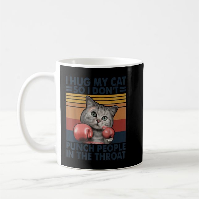 I Hug My Cat So I Don't Punch People In The Throat Coffee Mug (Left)
