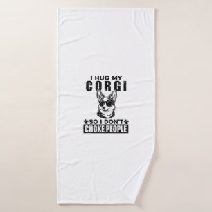 I Hug My Corgi So I Dont Choke People Funny Dog Pe Bath Towel