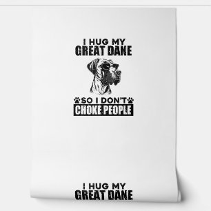 I Hug My Great Dane So I Dont Choke People Funny D Wallpaper