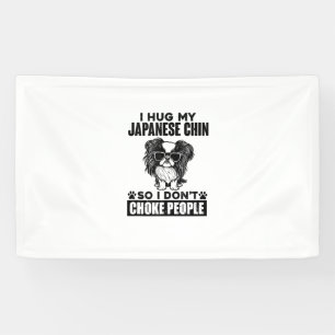 I Hug My Japanese Chin So I Dont Choke People Funn Banner