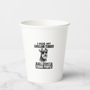 I Hug My Lakeland Terrier So I Dont Choke People F Paper Cups