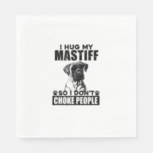 I Hug My Mastiff So I Dont Choke People Funny Dog  Napkin