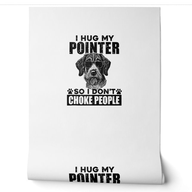 I Hug My Pointer So I Dont Choke People Funny Dog  Wallpaper (Unrolling)