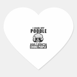 I Hug My Poodle So I Dont Choke People Funny Dog P Heart Sticker