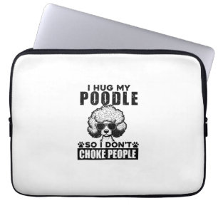 I Hug My Poodle So I Dont Choke People Funny Dog P Laptop Sleeve