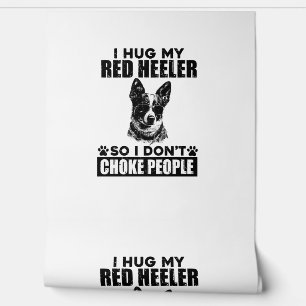 I Hug My Red Heeler So I Dont Choke People Funny D Wallpaper
